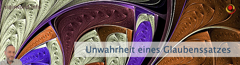 Unwahrheit eines Glaubenssatzes Unwahrheit eines Glaubenssatzes