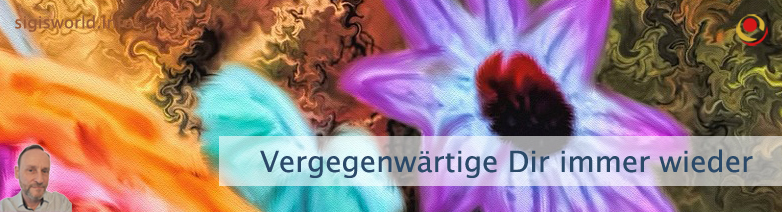 Vergegenwärtige Dir immer wieder Vergegenwärtige Dir immer wieder