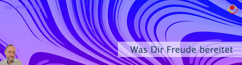 Was Dir Freude bereitet Was Dir Freude bereitet