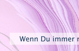 Wenn Du immer noch verlangst