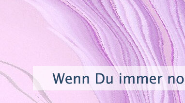 Wenn Du immer noch verlangst