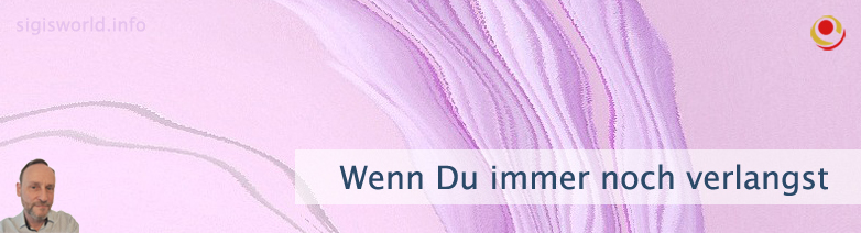 Wenn Du immer noch verlangst Wenn Du immer noch verlangst