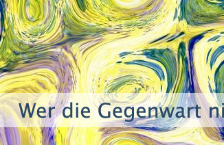 Wer die Gegenwart nicht akzeptiert