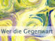 Wer die Gegenwart nicht akzeptiert