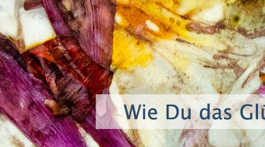 Wie Du das Glück erwählst