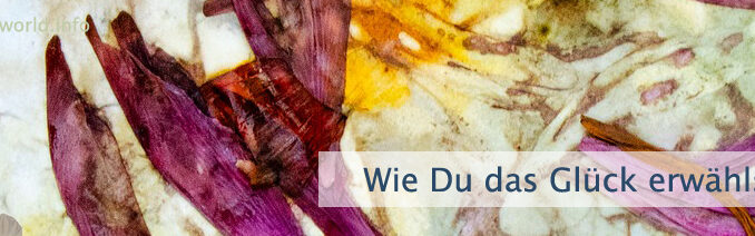 Wie Du das Glück erwählst