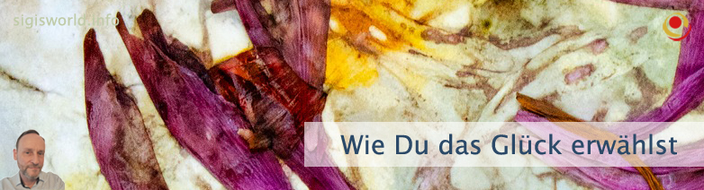 Wie Du das Glück erwählst