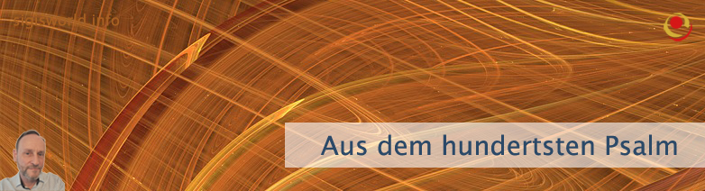 Aus dem hundertsten Psalm Aus dem hundertsten Psalm
