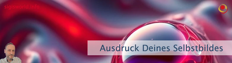Ausdruck Deines Selbstbildes Ausdruck Deines Selbstbildes