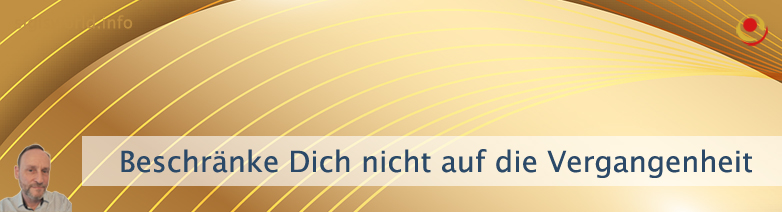 Beschränke Dich nicht auf die Vergangenheit Beschränke Dich nicht auf die Vergangenheit
