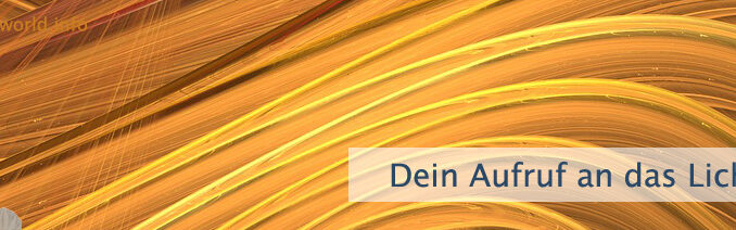 Dein Aufruf an das Licht
