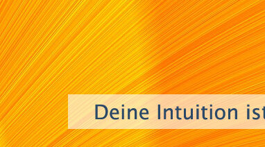 Deine Intuition ist so mächtig