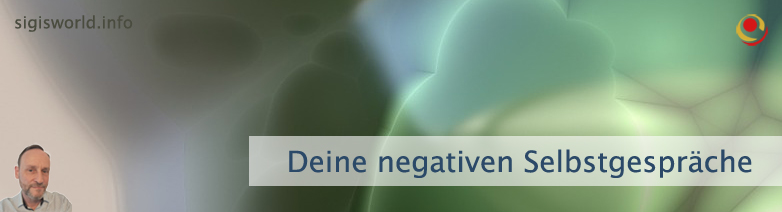 Deine negativen Selbstgespräche Deine negativen Selbstgespräche