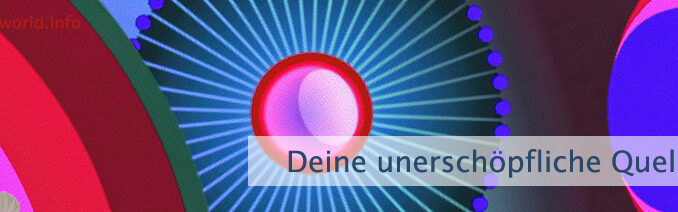 Deine unerschöpfliche Quelle