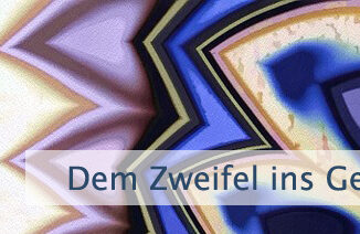 Dem Zweifel ins Gesicht schauen