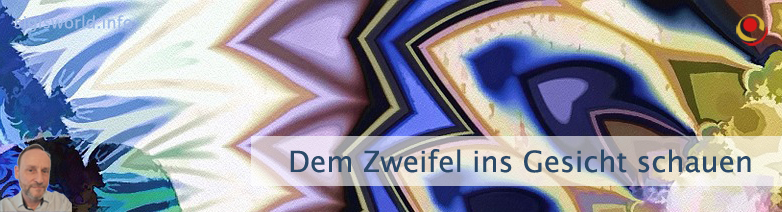 Dem Zweifel ins Gesicht schauen Dem Zweifel ins Gesicht schauen