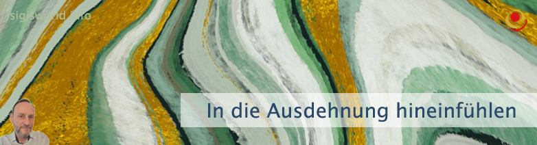 In die Ausdehnung hineinfühlen In die Ausdehnung hineinfühlen