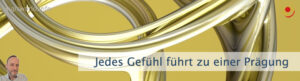 Jedes Gefühl führt zu einer Prägung