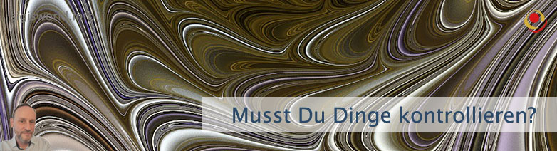 Musst Du Dinge kontrollieren?