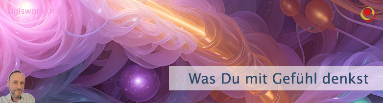 Was Du mit Gefühl denkst Was Du mit Gefühl denkst