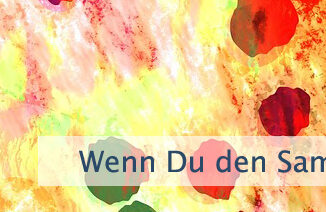 Wenn Du den Samen gesät hast