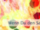 Wenn Du den Samen gesät hast