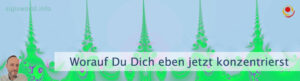 Worauf Du Dich eben jetzt konzentrierst