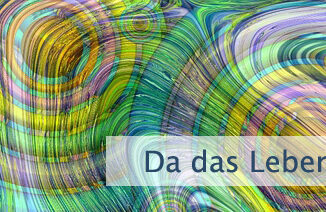 Da das Leben unendlich ist