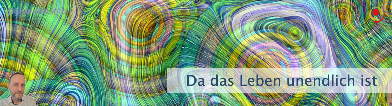 Da das Leben unendlich ist Da das Leben unendlich ist