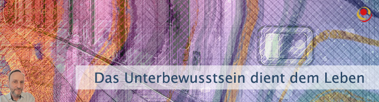Das Unterbewusstsein dient dem Leben