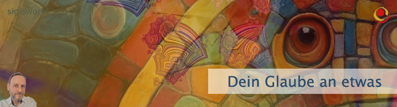 Dein Glaube an etwas Dein Glaube an etwas