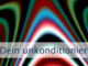 Dein unkjonditioniertes Bewusstsein