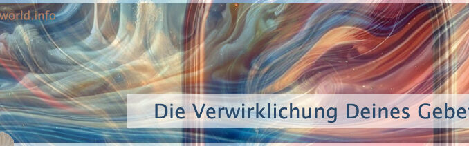 Die Verwirklichung Deines Gebets
