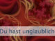 Du hast unglaubliche Möglichkeiten