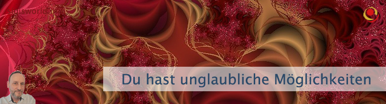 Du hast unglaubliche Möglichkeiten