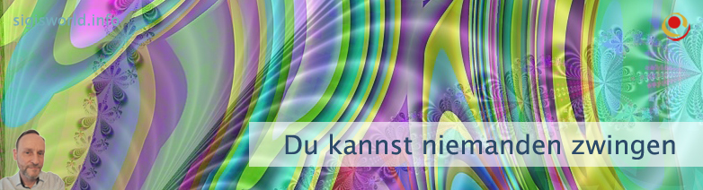 Du kannst niemanden zwingen Du kannst niemanden zwingen