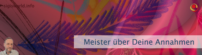 Meister über Deine Annahmen Meister über Deine Annahmen