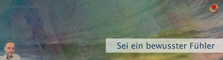 Sei ein bewusster Fühler Sei ein bewusster Fühler
