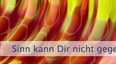 Sinn kann Dir nicht gegeben werden
