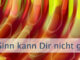 Sinn kann Dir nicht gegeben werden