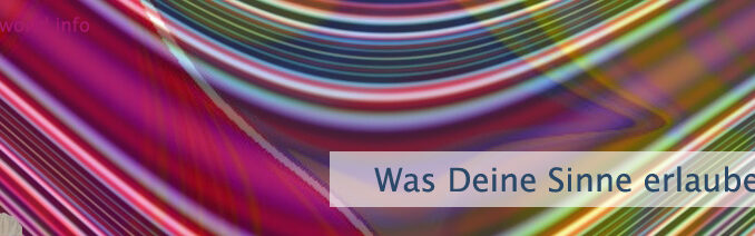 Was Deine Sinne erlauben