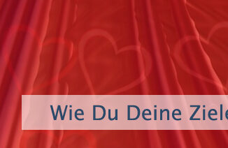 Wie Du Deine Ziele verwirklichst