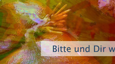 Bitte und Dir wird gegeben