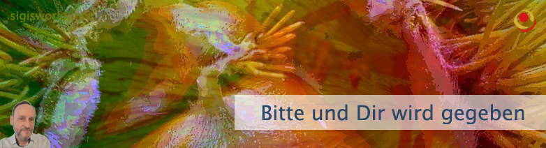 Bitte und Dir wird gegeben