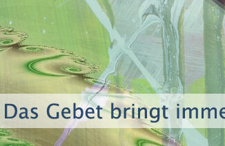 Das Gebet bringt immer eine Lösung