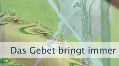 Das Gebet bringt immer eine Lösung