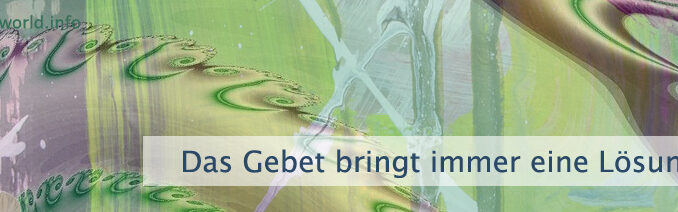 Das Gebet bringt immer eine Lösung