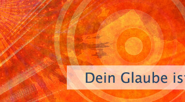 Dein Glaube ist Dein Glück