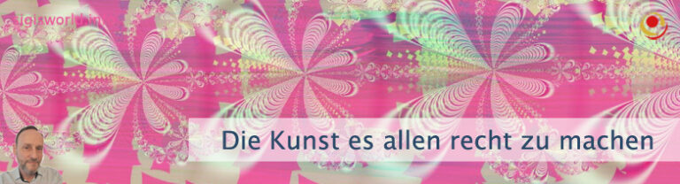 Die Kunst es allen recht zu machen