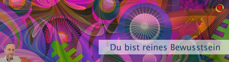 Du bist reines Bewusstsein